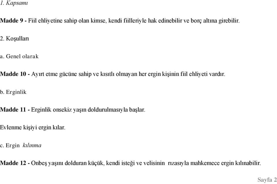 Genel olarak Madde 10 - Ayırt etme gücüne sahip ve kısıtlı olmayan her ergin kiģinin fiil ehliyeti vardır. b.