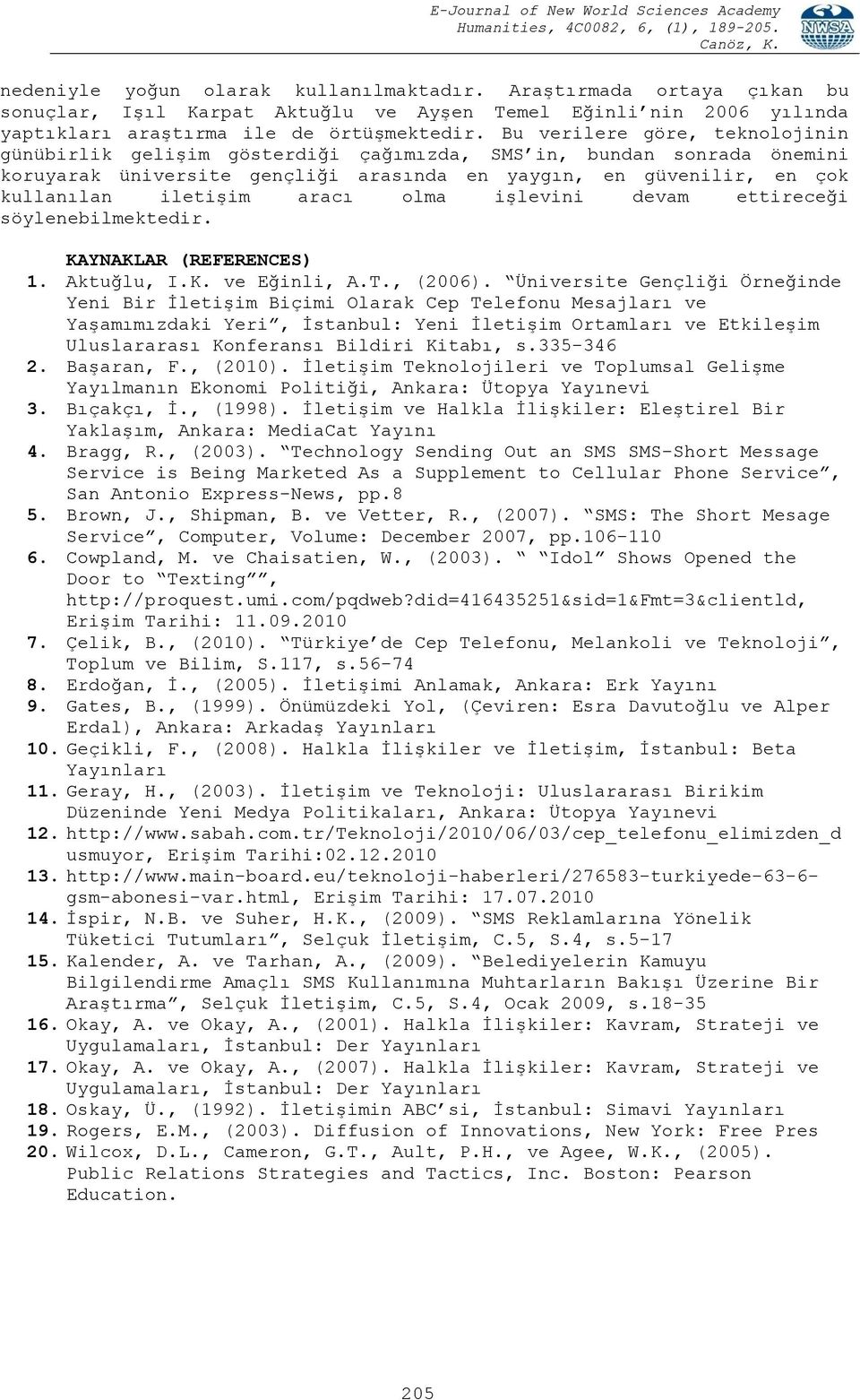 olma işlevini devam ettireceği söylenebilmektedir. KAYNAKLAR (REFERENCES) 1. Aktuğlu, I.K. ve Eğinli, A.T., (2006).