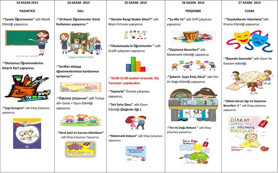 - Okulumuzda ki Öğretmenler adlı Grafik çalışması - 10.00-12.00 saatleri arasında Diş Taraması yapılacaktır.