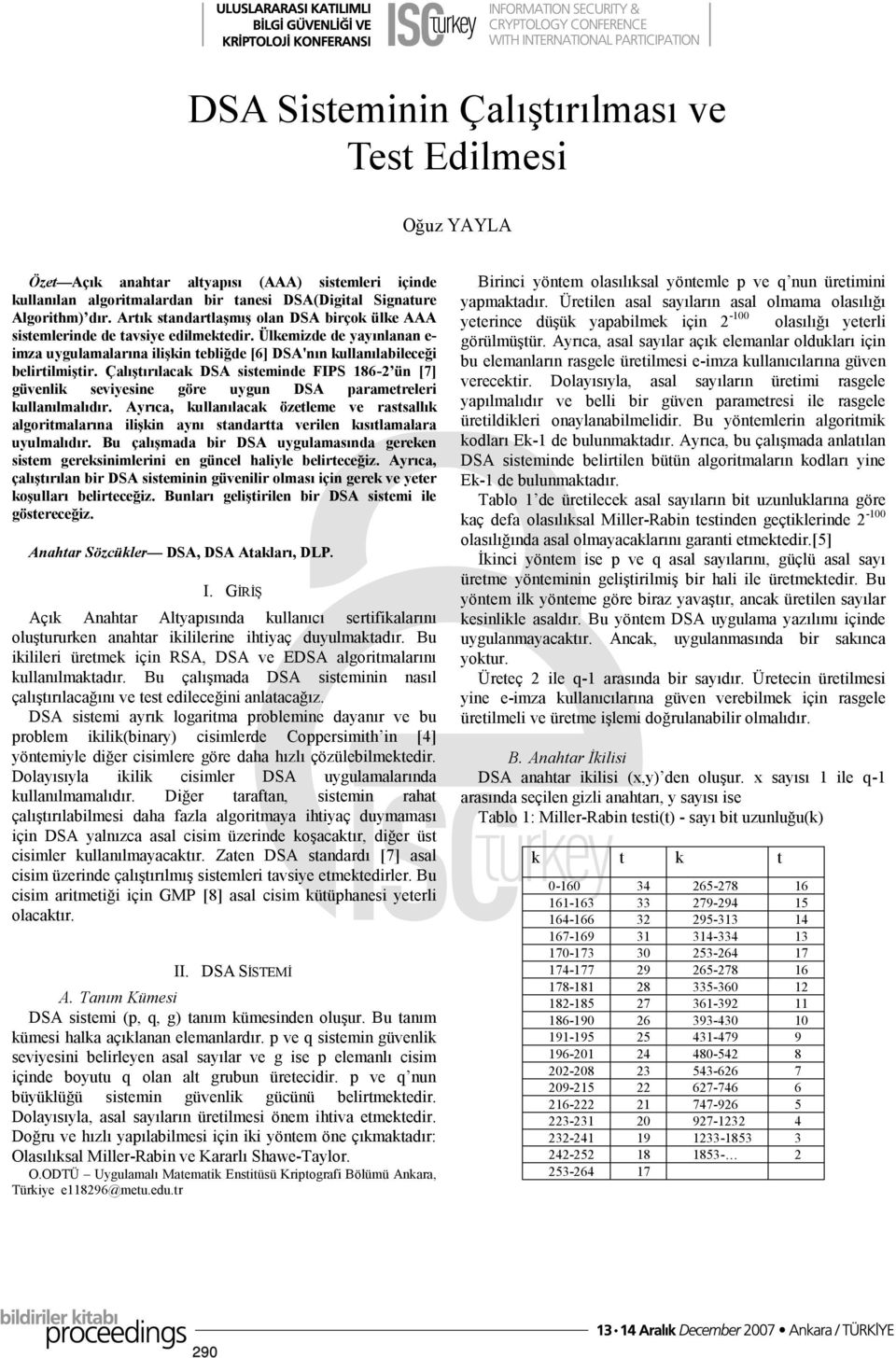 Çalıştırılacak DSA sisteminde FIPS 186-2 ün [7] güvenlik seviyesine göre uygun DSA parametreleri kullanılmalıdır.