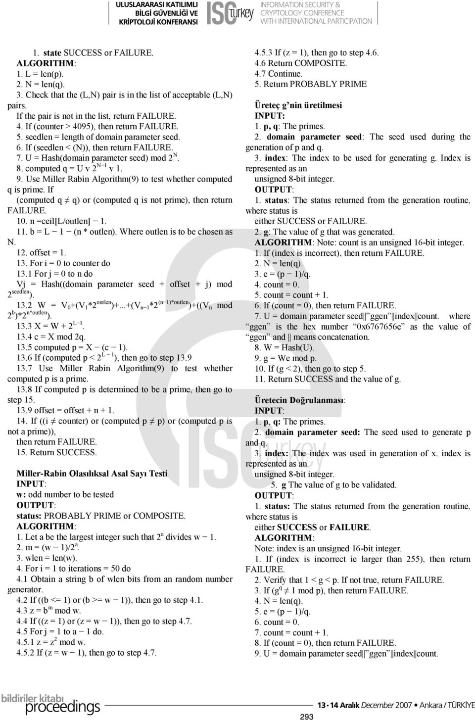 computed q = U v 2 N 1 v 1. 9. Use Miller Rabin Algorithm(9) to test whether computed q is prime. If (computed q q) or (computed q is not prime), then return FAILURE. 10. n =ceil[l/outlen] 1. 11.