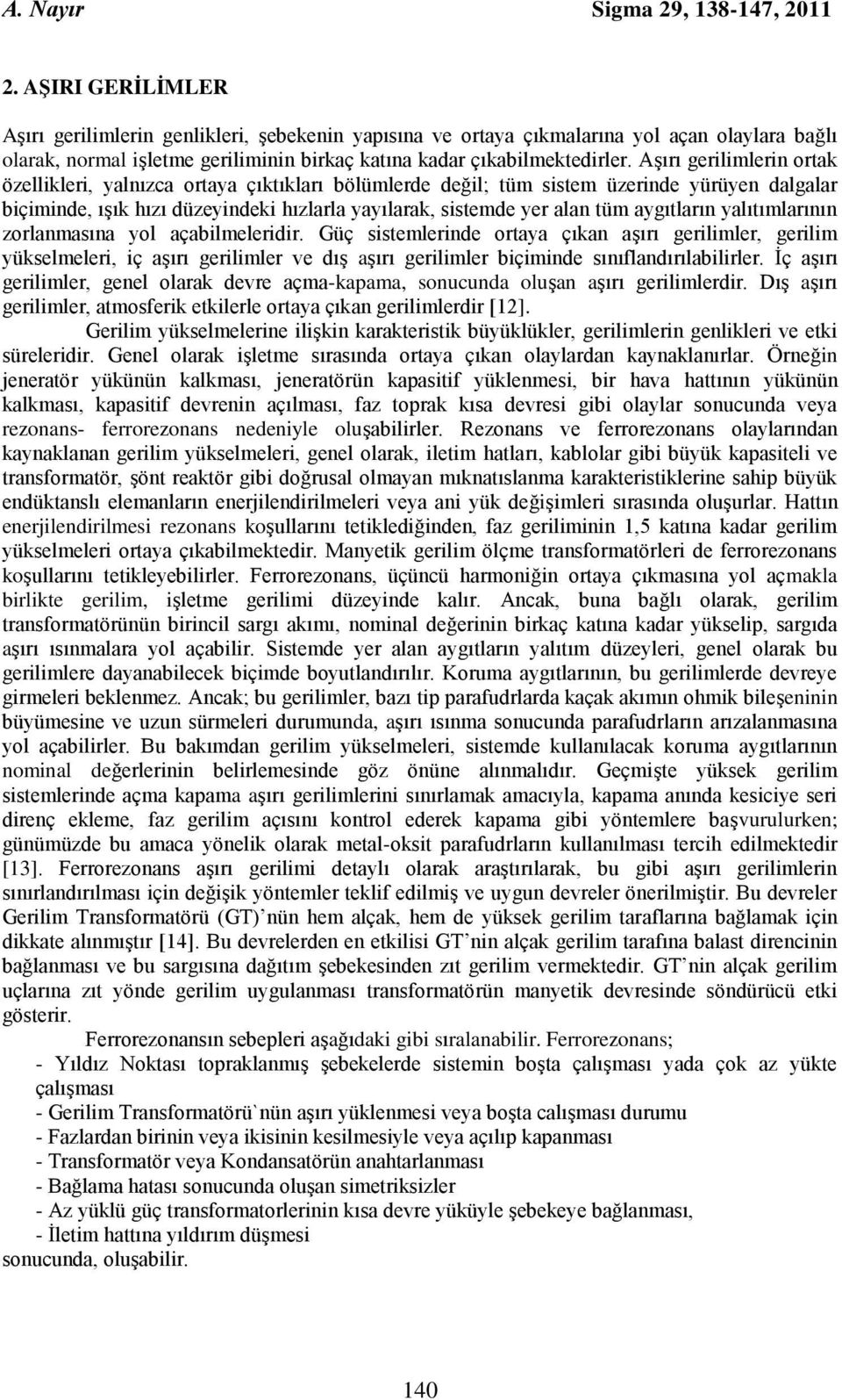 açablmele. Güç sstemlene otaya çıkan aşıı elmle, elm yükselmele, ç aşıı elmle ve ış aşıı elmle bçmne sınıflanıılablle. İç aşıı elmle, enel olaak eve açma-kapama, sonucuna oluşan aşıı elmle.