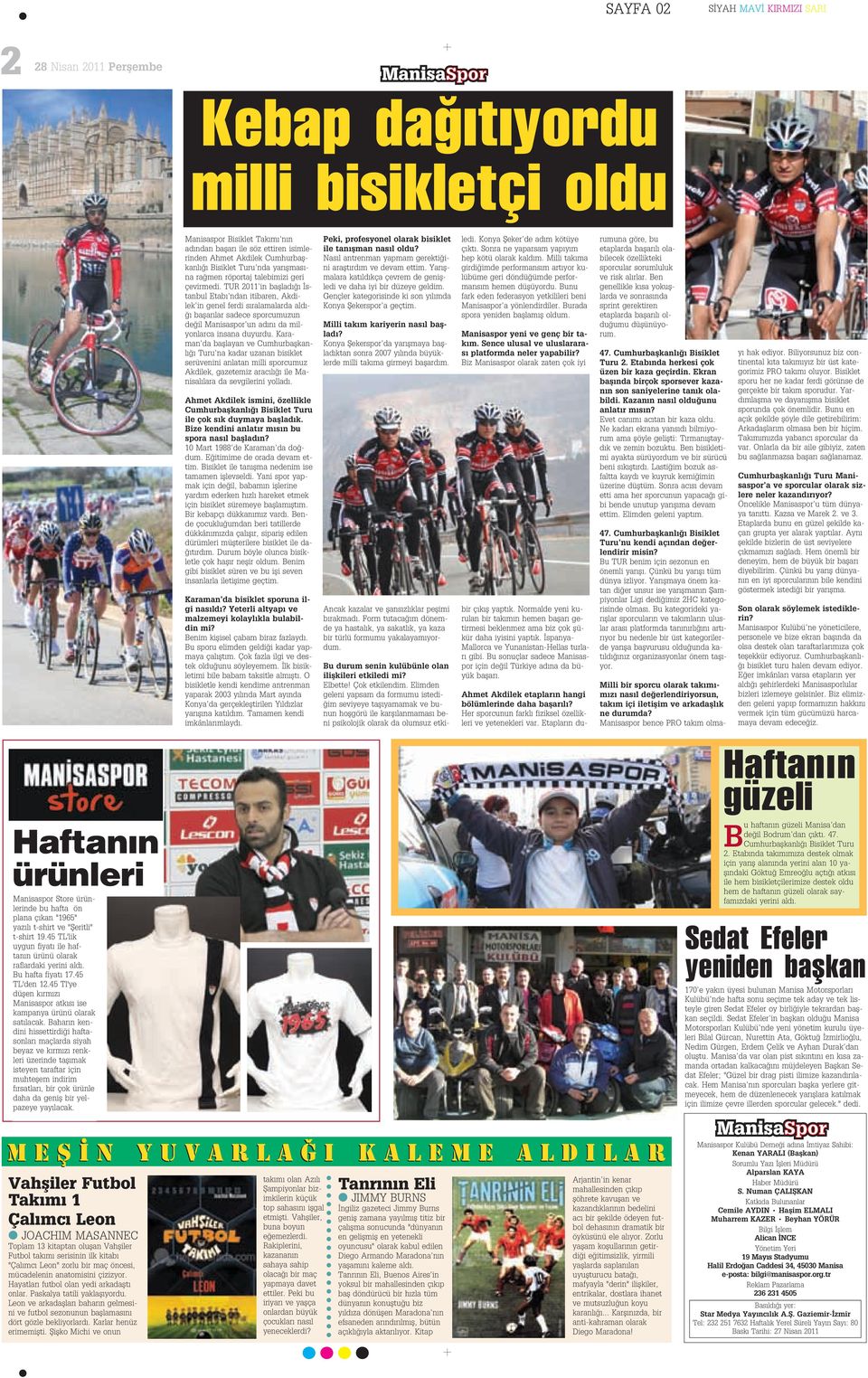 TUR 2011 in bafllad stanbul Etab ndan itibaren, Akdilek in genel ferdi s ralamalarda ald - baflar lar sadece sporcumuzun de il Manisaspor un ad n da milyonlarca insana duyurdu.