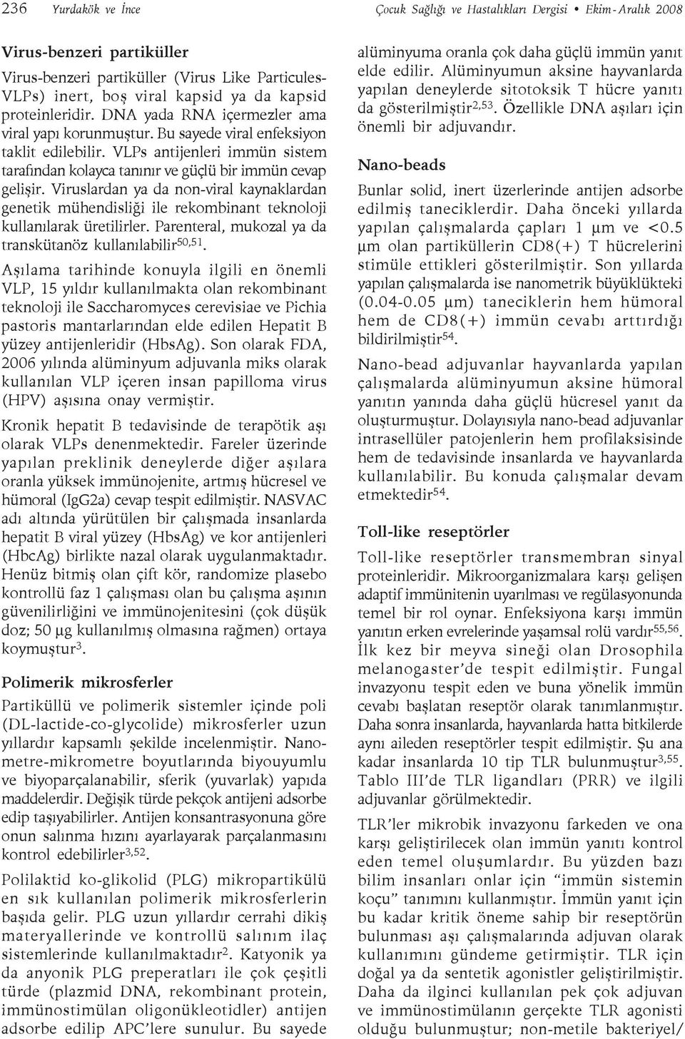 VLPs antijenleri immün sistem tarafından kolayca tanınır ve güçlü bir immün cevap gelişir.