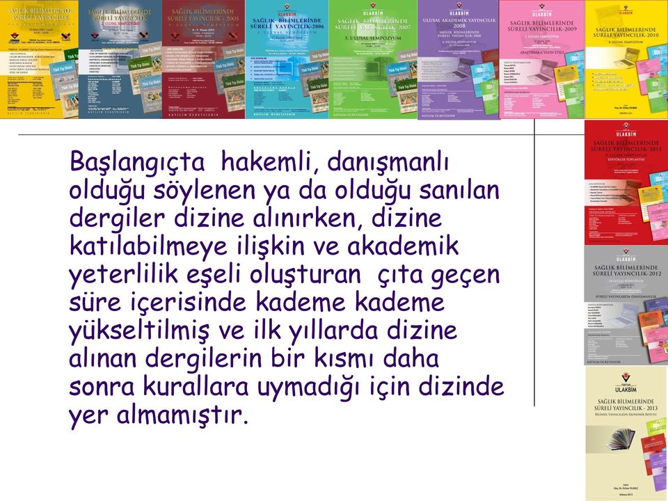 oluşturan çıta geçen süre içerisinde kademe kademe yükseltilmiş ve ilk yıllarda