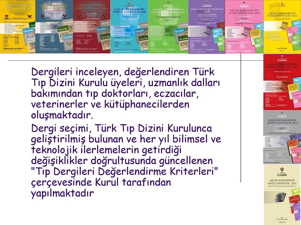 Dergi seçimi, Türk Tıp Dizini Kurulunca geliştirilmiş bulunan ve her yıl bilimsel ve teknolojik