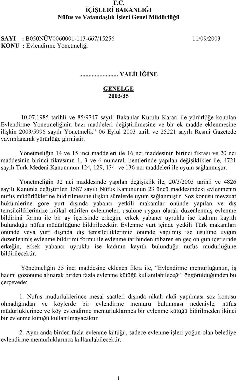 06 Eylül 2003 tarih ve 25221 sayılı Resmi Gazetede yayımlanarak yürürlüğe girmiştir.