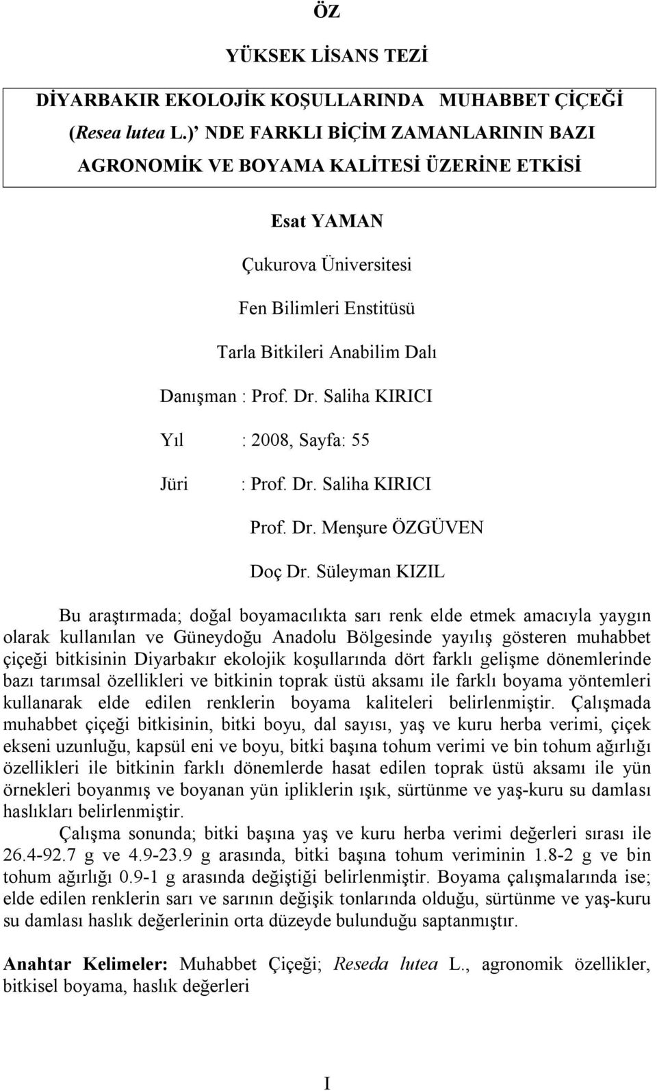 Saliha KIRICI Yıl : 2008, Sayfa: 55 Jüri : Prof. Dr. Saliha KIRICI Prof. Dr. Menşure ÖZGÜVEN Doç Dr.