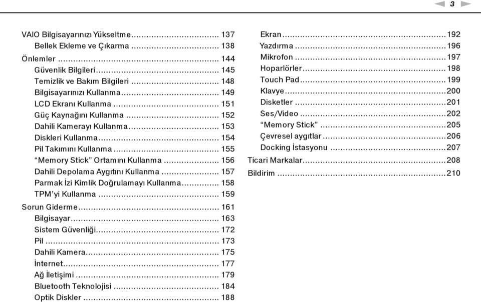 .. 156 Dahili Depolama Aygıtını Kullanma... 157 Parmak İzi Kimlik Doğrulamayı Kullanma... 158 TPM yi Kullanma... 159 Sorun Giderme... 161 Bilgisayar... 163 Sistem Güvenliği... 172 Pil.