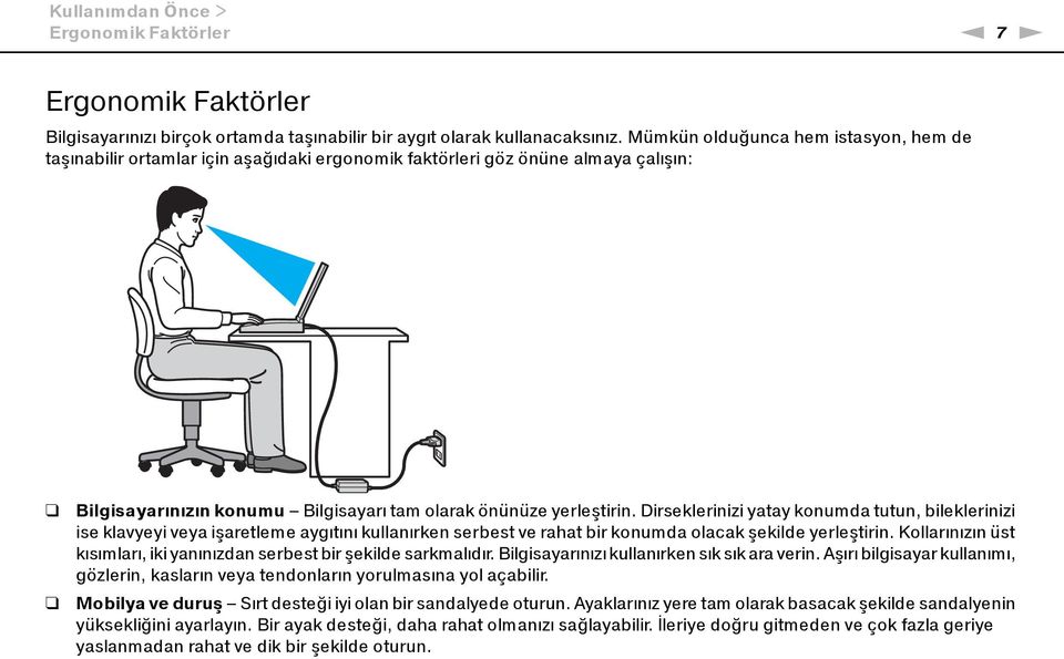 Dirseklerinizi yatay konumda tutun, bileklerinizi ise klavyeyi veya işaretleme aygıtını kullanırken serbest ve rahat bir konumda olacak şekilde yerleştirin.