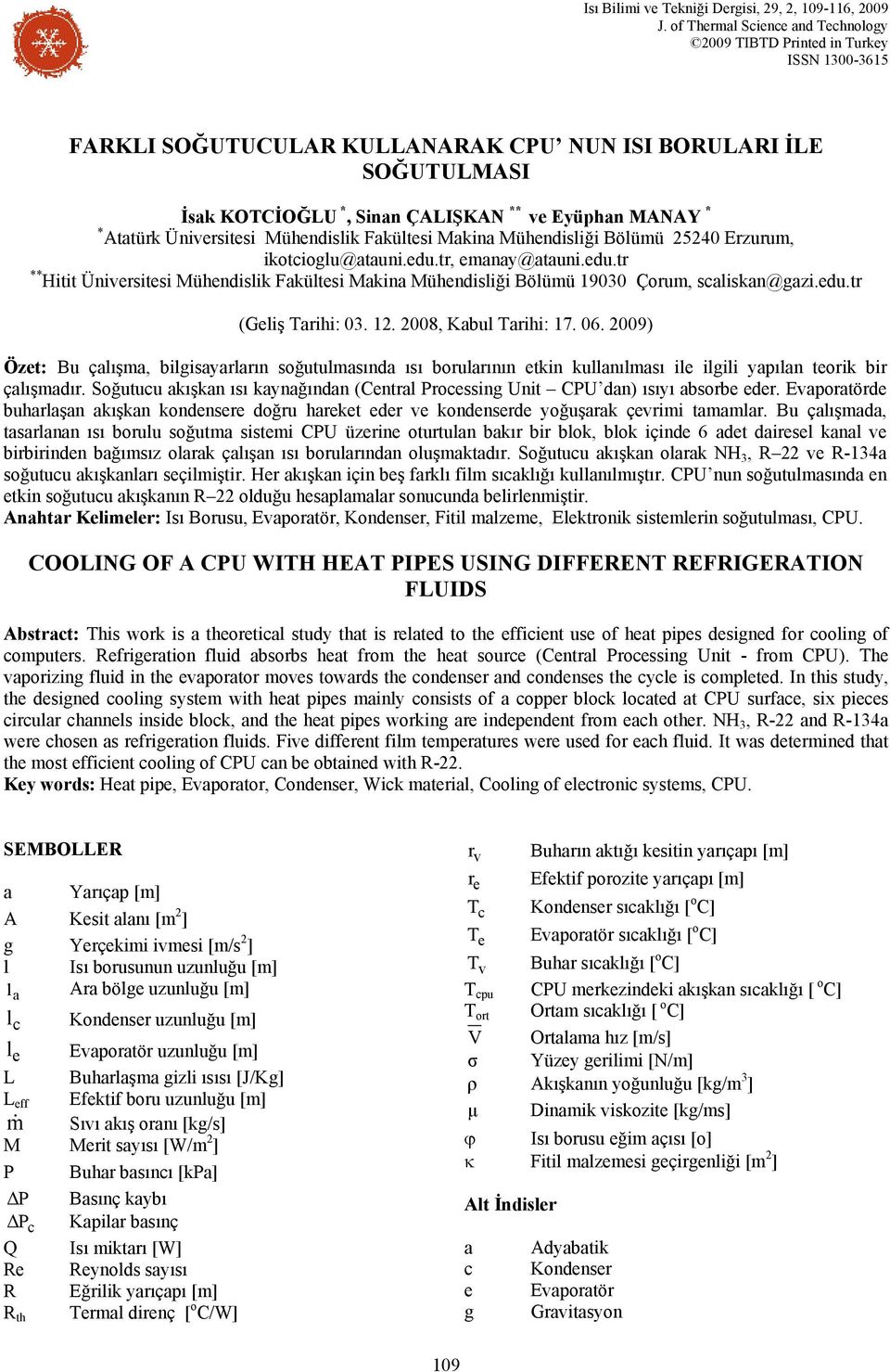 * Atatürk Üniversitesi Mühendislik Fakültesi Makina Mühendisliği Bölümü 25240 Erzurum, ikotcioglu@atauni.edu.