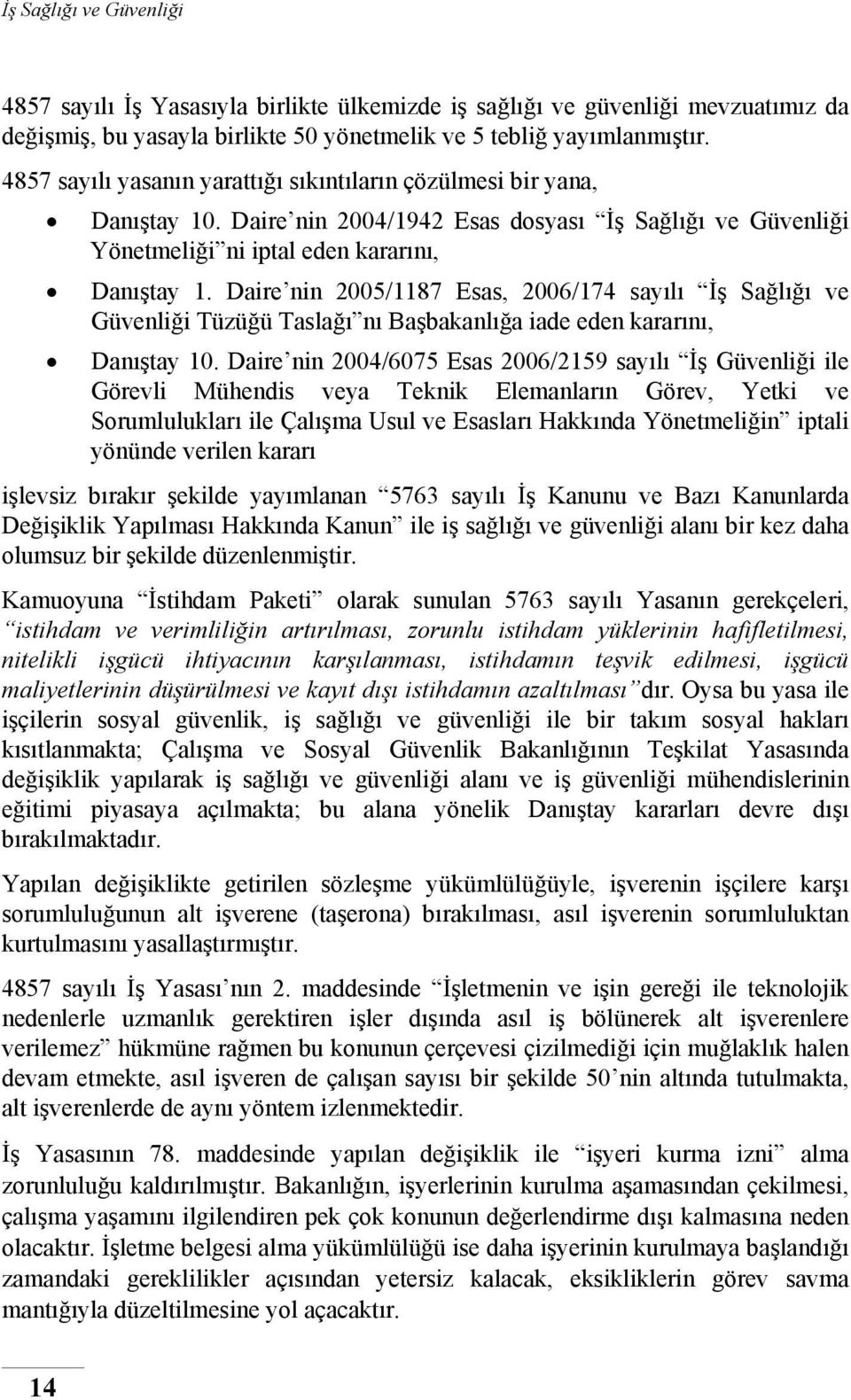 Daire nin 2005/1187 Esas, 2006/174 sayılı İş Sağlığı ve Güvenliği Tüzüğü Taslağı nı Başbakanlığa iade eden kararını, Danıştay 10.