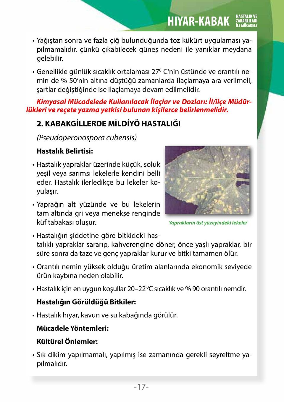 Kimyasal Mücadelede Kullanılacak İlaçlar ve Dozları: İl/ilçe Müdürlükleri ve reçete yazma yetkisi bulunan kişilerce belirlenmelidir. 2.