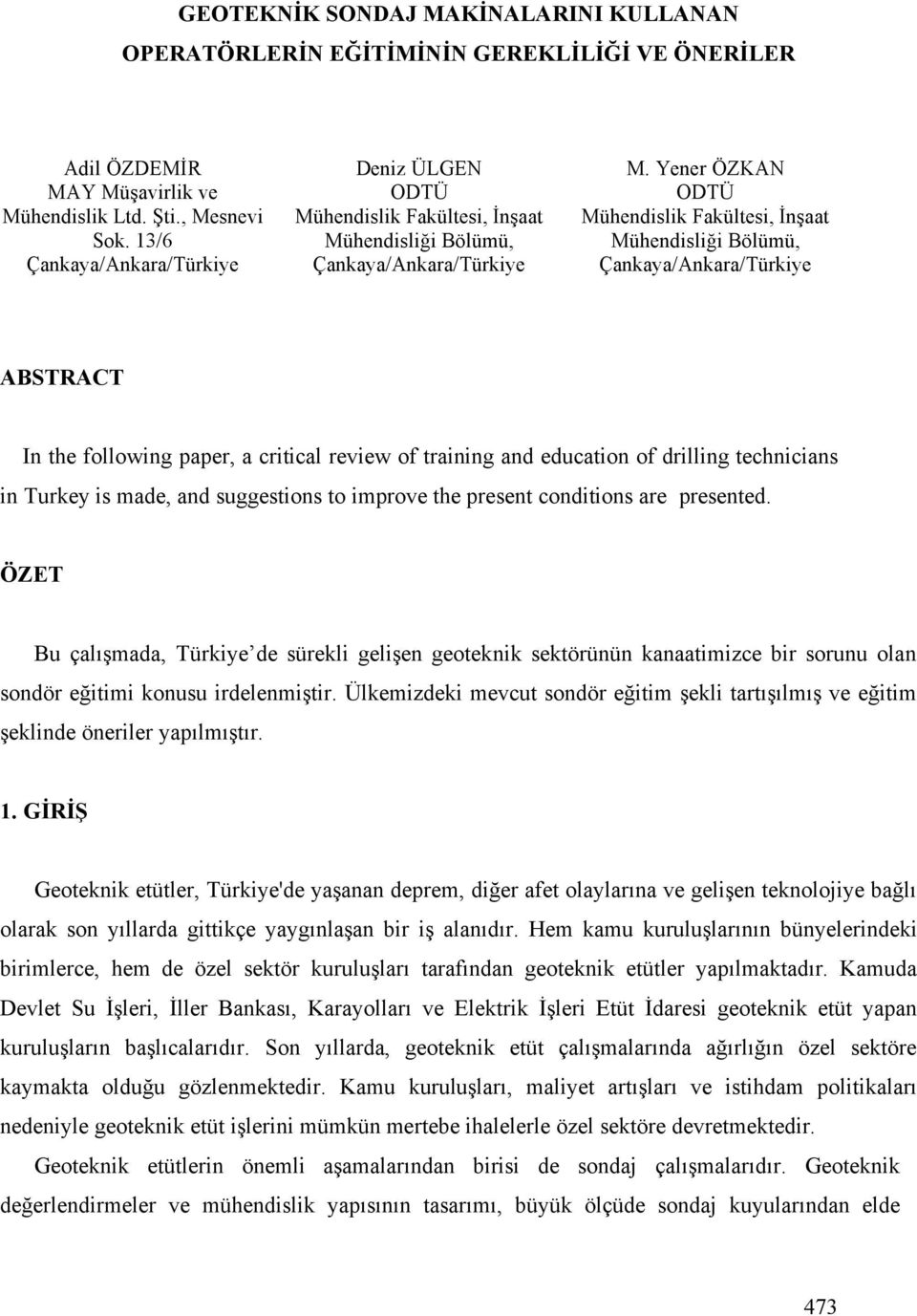 Yener ÖZKAN ODTÜ Mühendislik Fakültesi, n aat Mühendisli i Bölümü, ABSTRACT In the following paper, a critical review of training and education of drilling technicians in Turkey is made, and