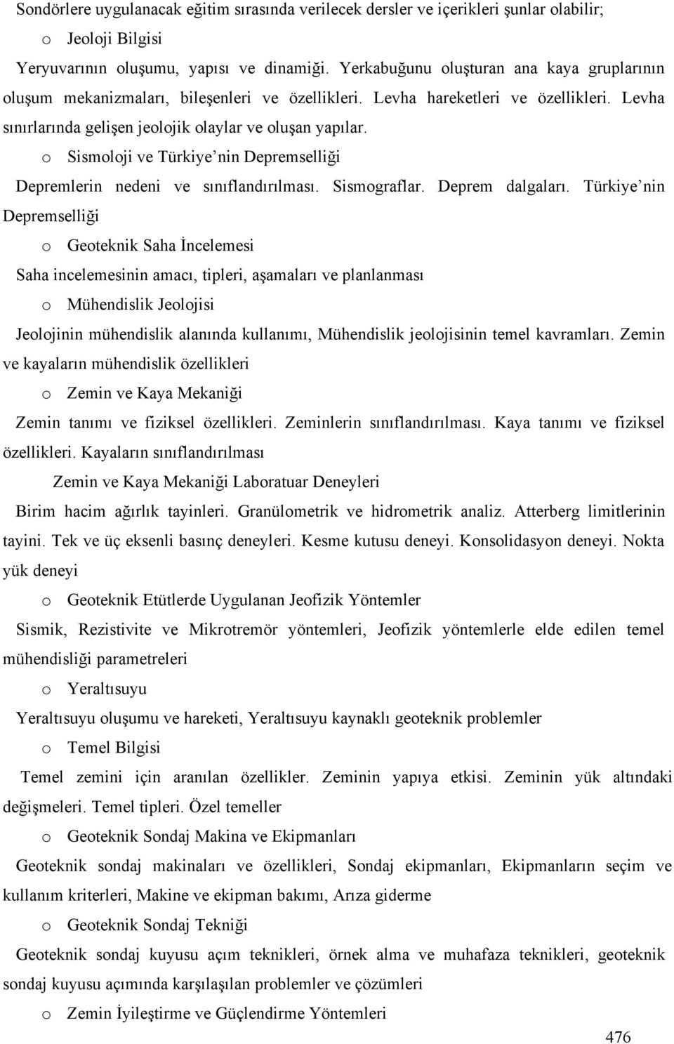 o Sismoloji ve Türkiye nin Depremselli i Depremlerin nedeni ve sınıflandırılması. Sismograflar. Deprem dalgaları.