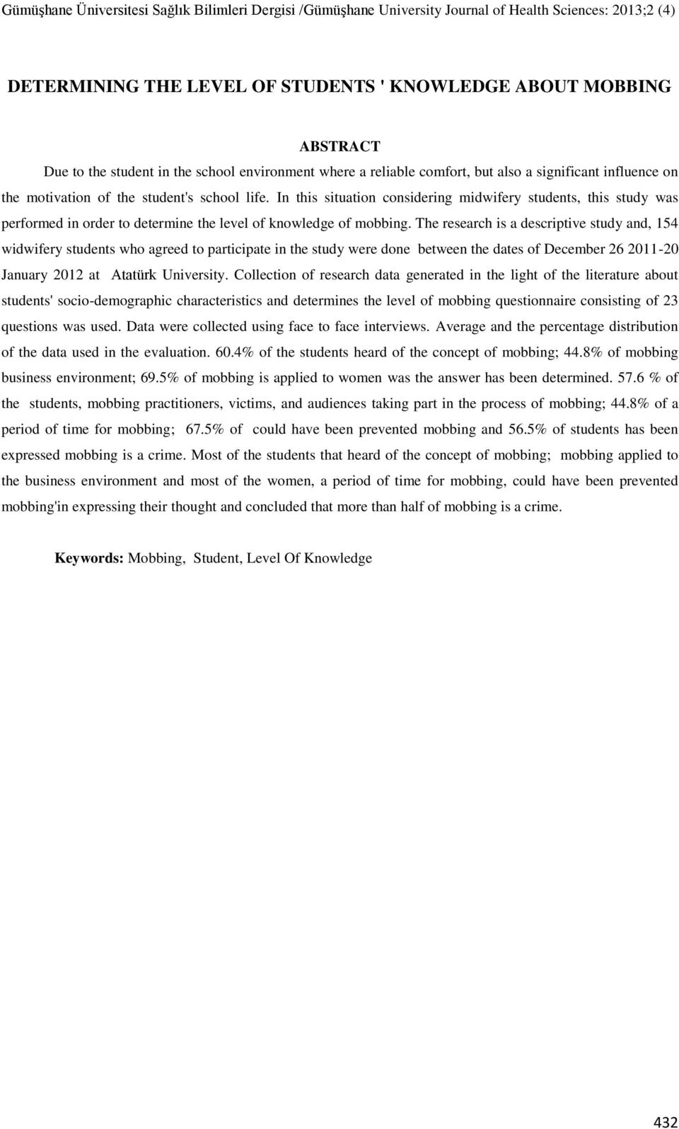 The research is a descriptive study and, 154 widwifery students who agreed to participate in the study were done between the dates of December 26 2011-20 January 2012 at Atatürk University.