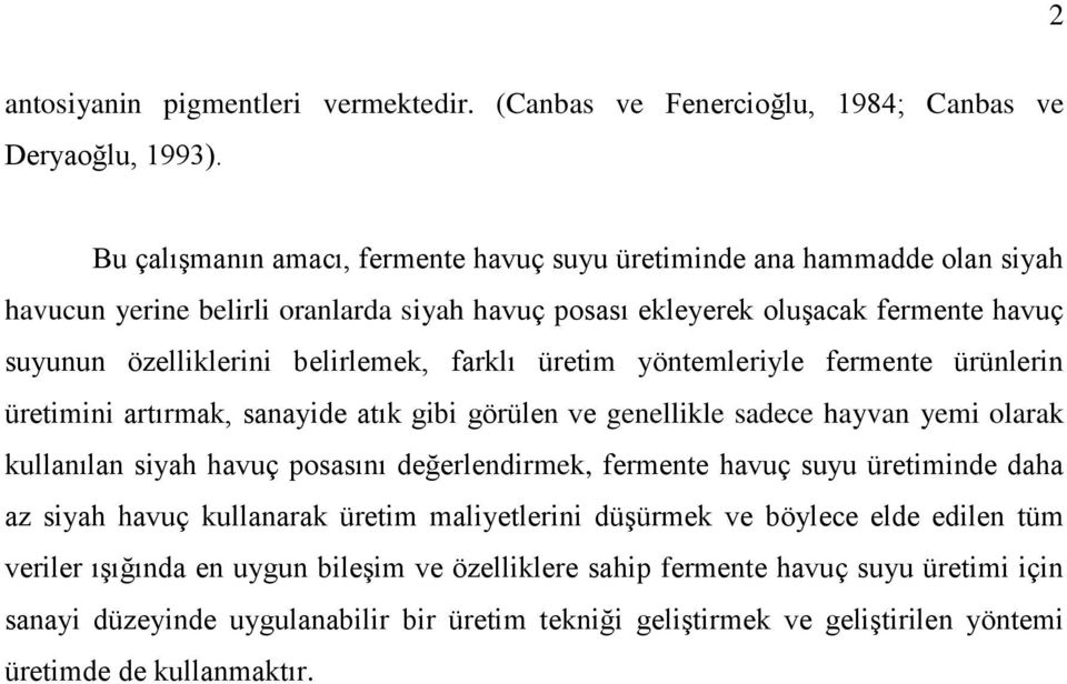 farklı üretim yöntemleriyle fermente ürünlerin üretimini artırmak, sanayide atık gibi görülen ve genellikle sadece hayvan yemi olarak kullanılan siyah havuç posasını değerlendirmek, fermente havuç