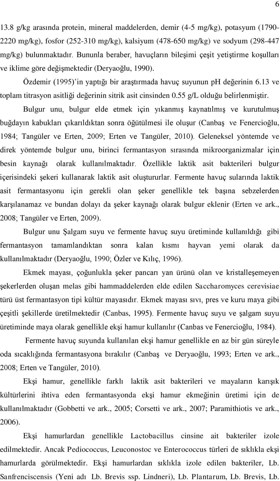 13 ve toplam titrasyon asitliği değerinin sitrik asit cinsinden 0.55 g/l olduğu belirlenmiģtir.