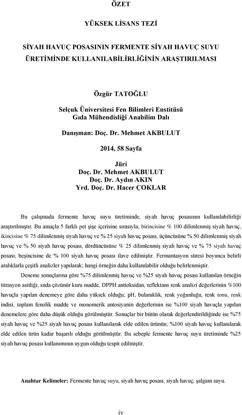 Bu amaçla 5 farklı pet ĢiĢe içerisine sırasıyla; birincisine % 100 dilimlenmiģ siyah havuç, ikincisine % 75 dilimlenmiģ siyah havuç ve % 25 siyah havuç posası, üçüncüsüne % 50 dilimlenmiģ siyah havuç