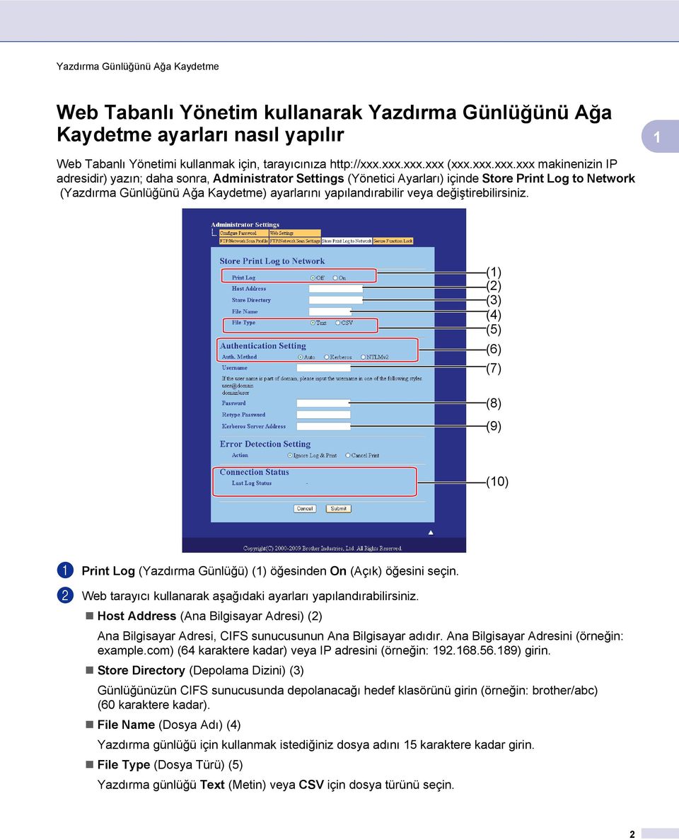 yapılandırabilir veya değiştirebilirsiniz. () (2) (3) (4) (5) (6) (7) (8) (9) (0) a Print Log (Yazdırma Günlüğü) () öğesinden On (Açık) öğesini seçin.