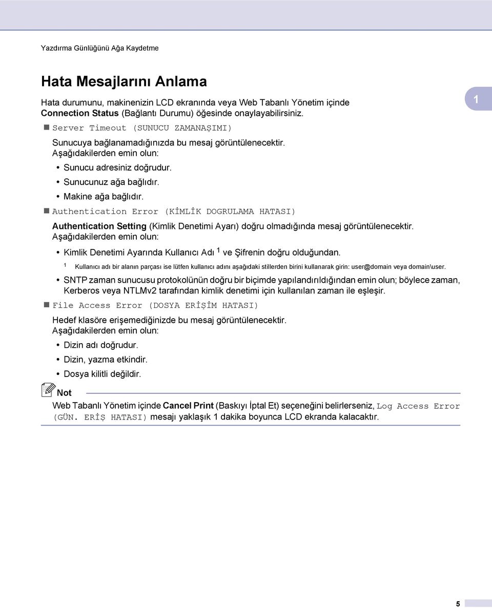 Authentication Error (KİMLİK DOGRULAMA HATASI) Authentication Setting (Kimlik Denetimi Ayarı) doğru olmadığında mesaj görüntülenecektir.