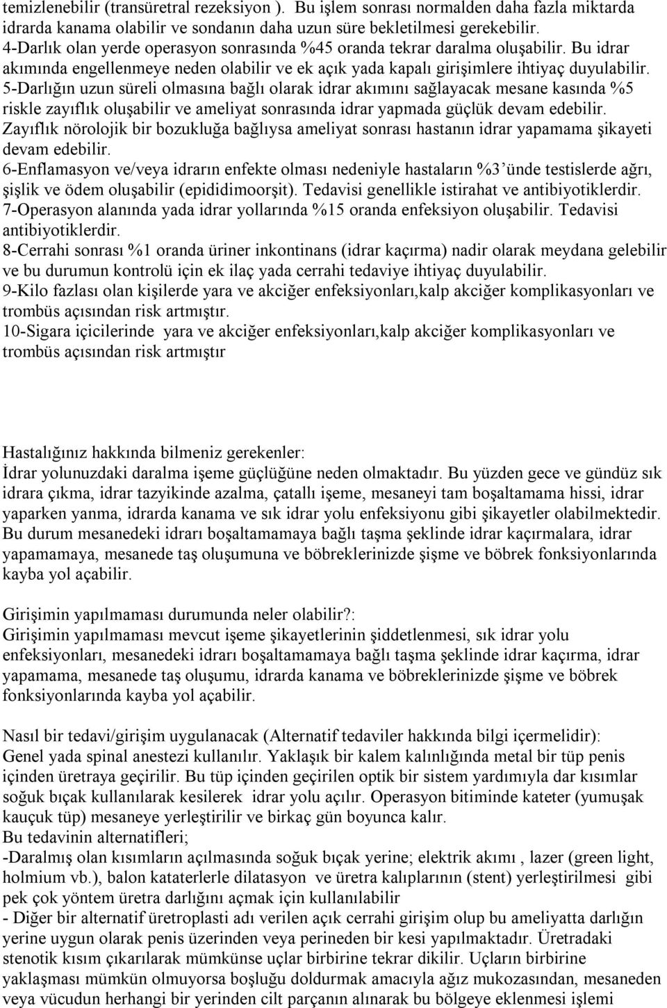 5-Darlığın uzun süreli olmasına bağlı olarak idrar akımını sağlayacak mesane kasında %5 riskle zayıflık oluşabilir ve ameliyat sonrasında idrar yapmada güçlük devam edebilir.