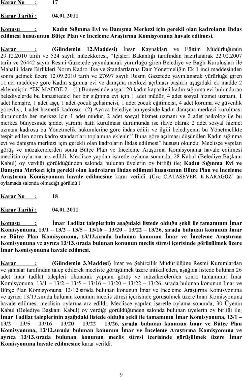 Maddesi) İnsan Kaynakları ve Eğitim Müdürlüğünün 29.12.2010 tarih ve 524 sayılı müzekkeresi, İçişleri Bakanlığı tarafından hazırlanarak 22.02.