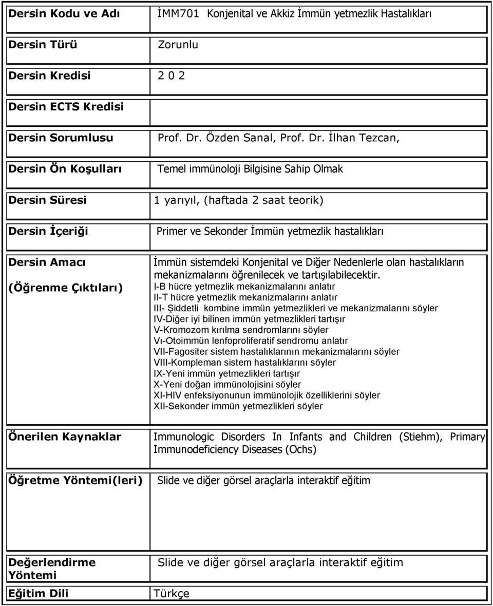 I-B hücre yetmezlik mekanizmalarını anlatır II-T hücre yetmezlik mekanizmalarını anlatır III- Şiddetli kombine immün yetmezlikleri ve mekanizmalarını söyler IV-Diğer iyi bilinen immün yetmezlikleri