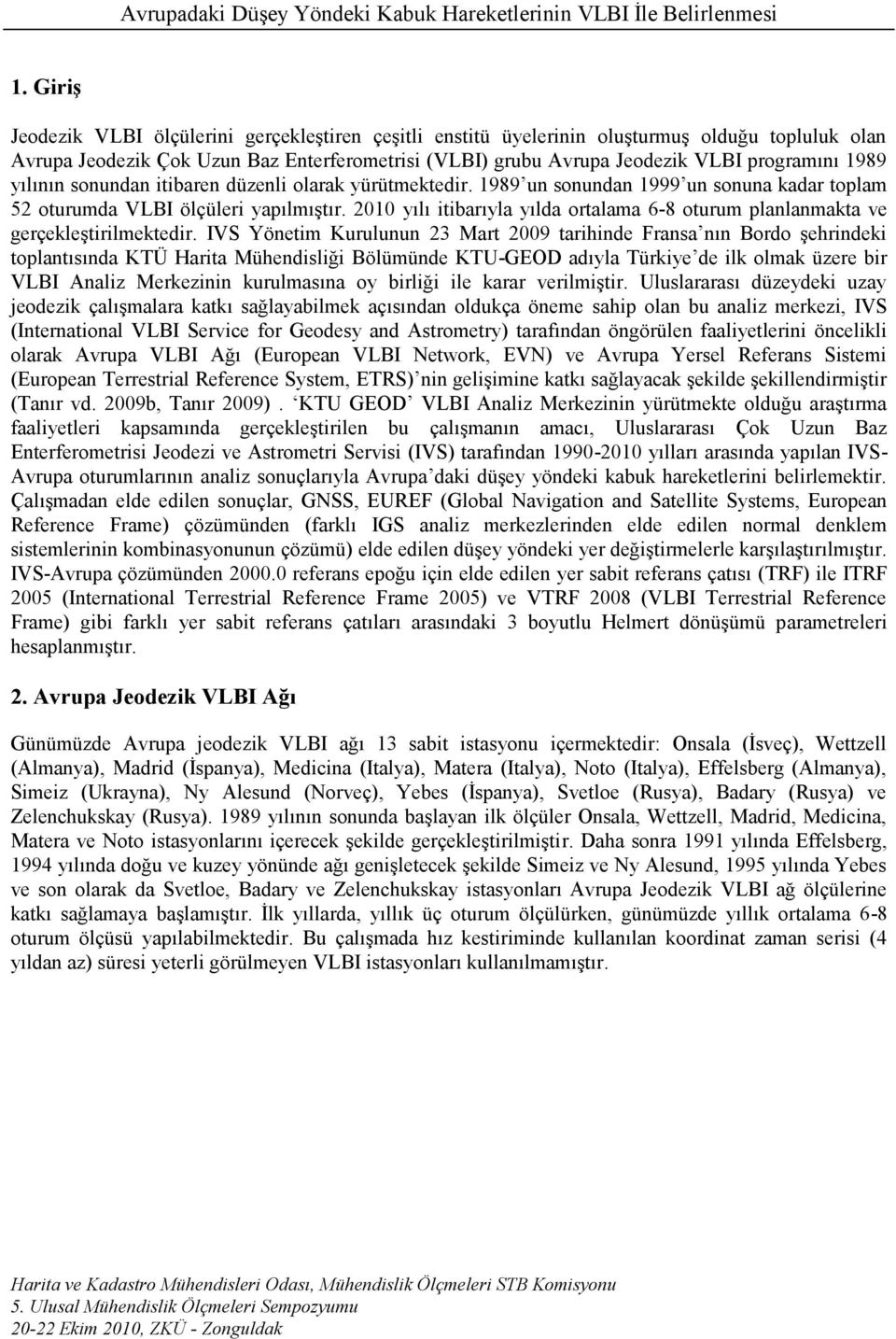 21 yılı itibarıyla yılda ortalama 6-8 oturum planlanmakta ve gerçekleştirilmektedir.