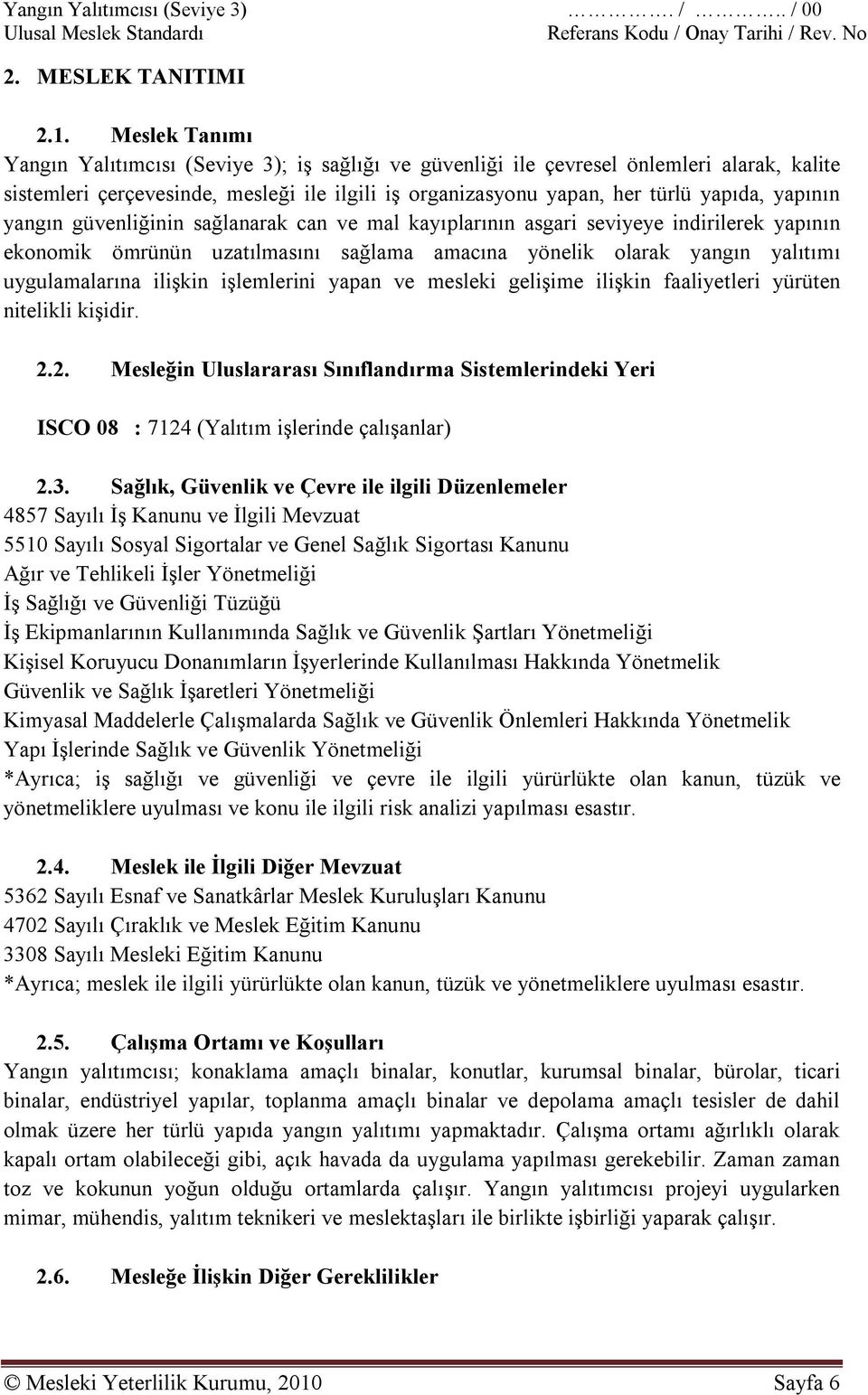 yapının yangın güvenliğinin sağlanarak can ve mal kayıplarının asgari seviyeye indirilerek yapının ekonomik ömrünün uzatılmasını sağlama amacına yönelik olarak yangın yalıtımı uygulamalarına ilişkin