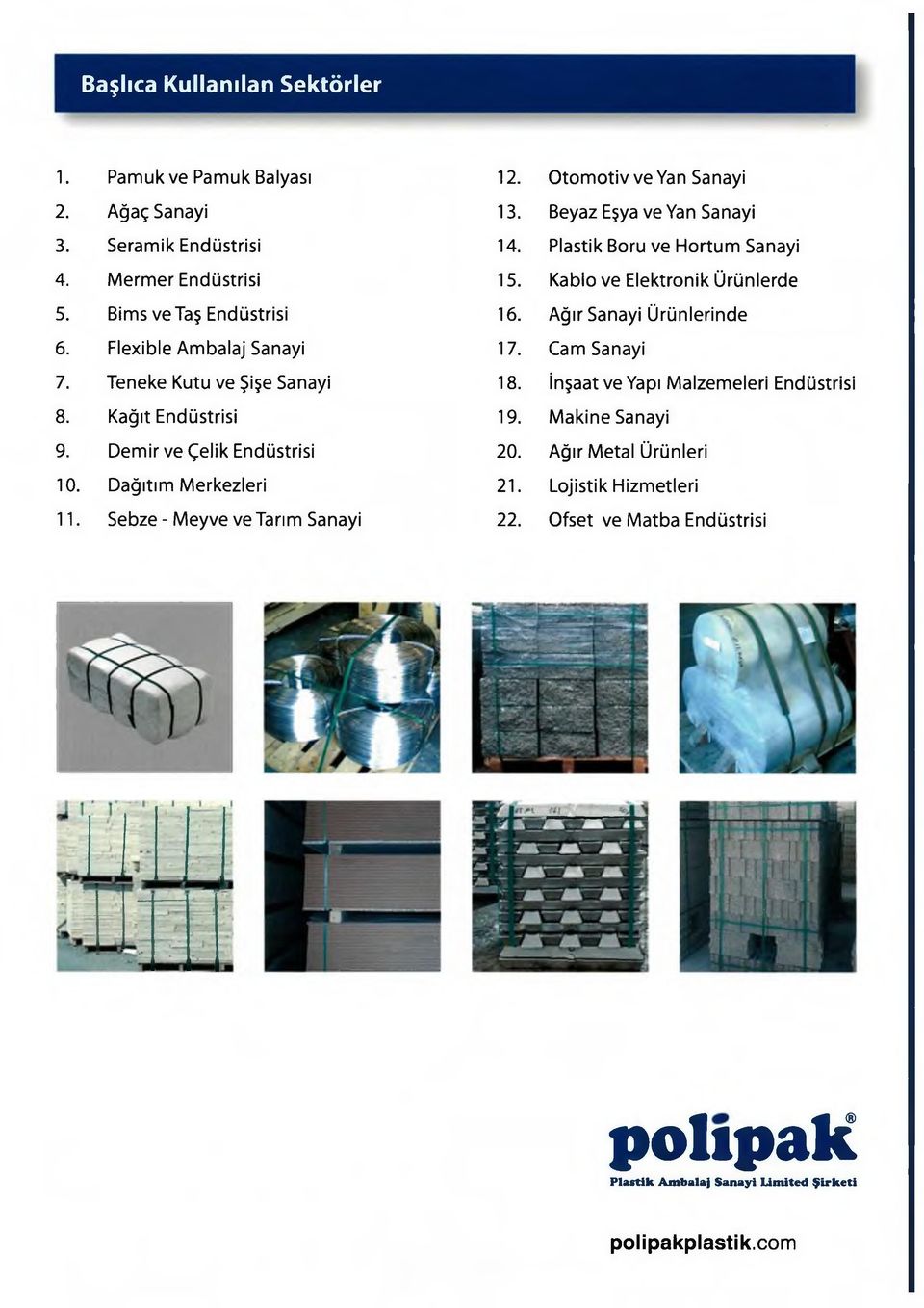 Flexible Am balaj Sanayi 17. Cam Sanayi 7. Teneke Kutu ve Şişe Sanayi 18. İnşaat ve Yapı M alzem eleri Endüstrisi 8. Kağıt Endüstrisi 19. M ak in e Sanayi 9.