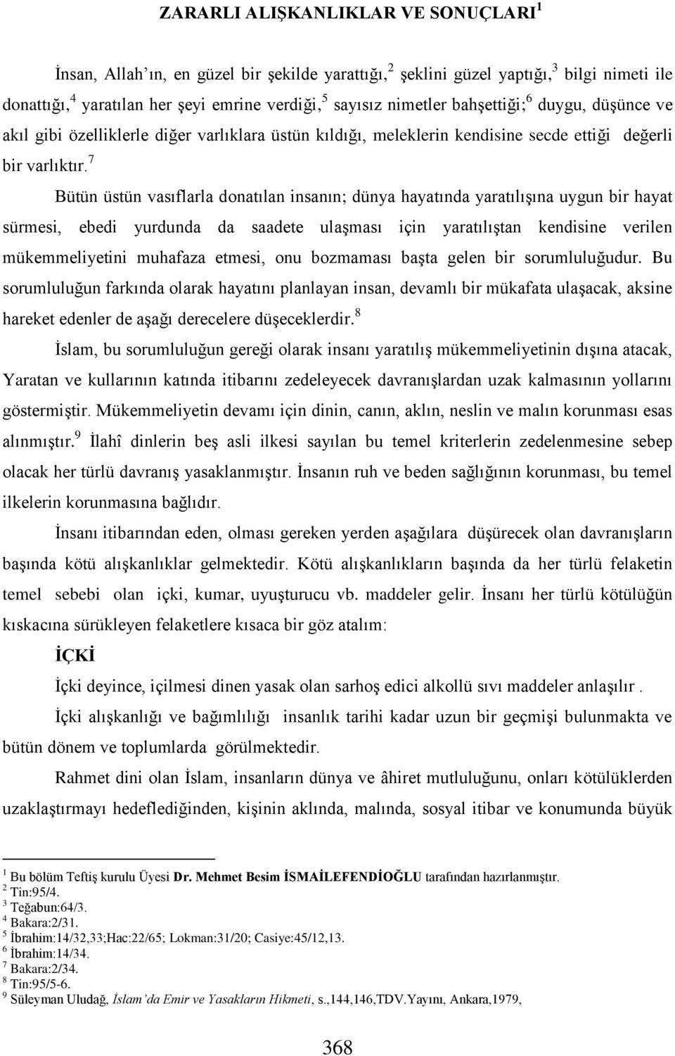 7 Bütün üstün vasıflarla donatılan insanın; dünya hayatında yaratılışına uygun bir hayat sürmesi, ebedi yurdunda da saadete ulaşması için yaratılıştan kendisine verilen mükemmeliyetini muhafaza