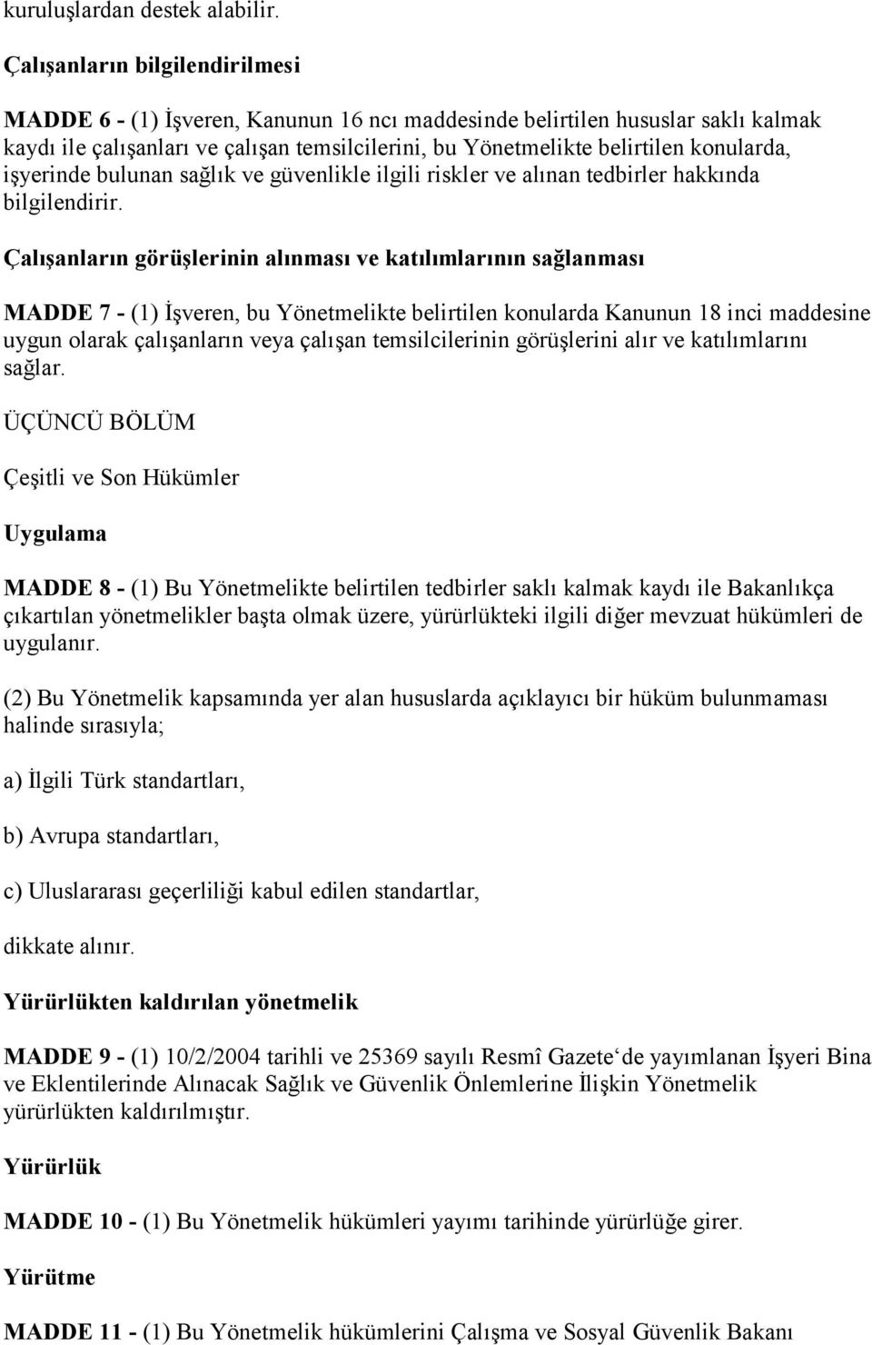 iģyerinde bulunan sağlık ve güvenlikle ilgili riskler ve alınan tedbirler hakkında bilgilendirir.