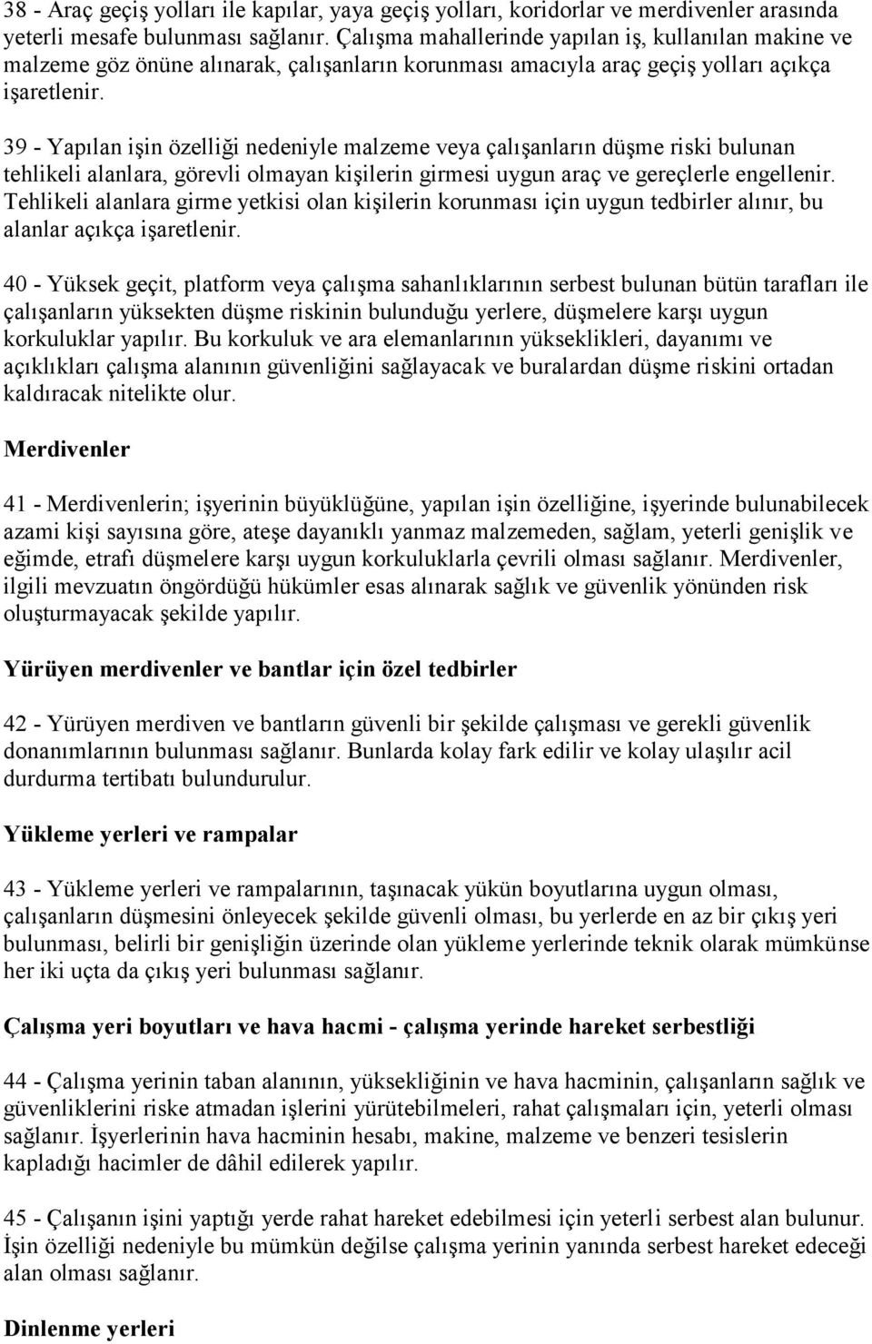 39 - Yapılan iģin özelliği nedeniyle malzeme veya çalıģanların düģme riski bulunan tehlikeli alanlara, görevli olmayan kiģilerin girmesi uygun araç ve gereçlerle engellenir.