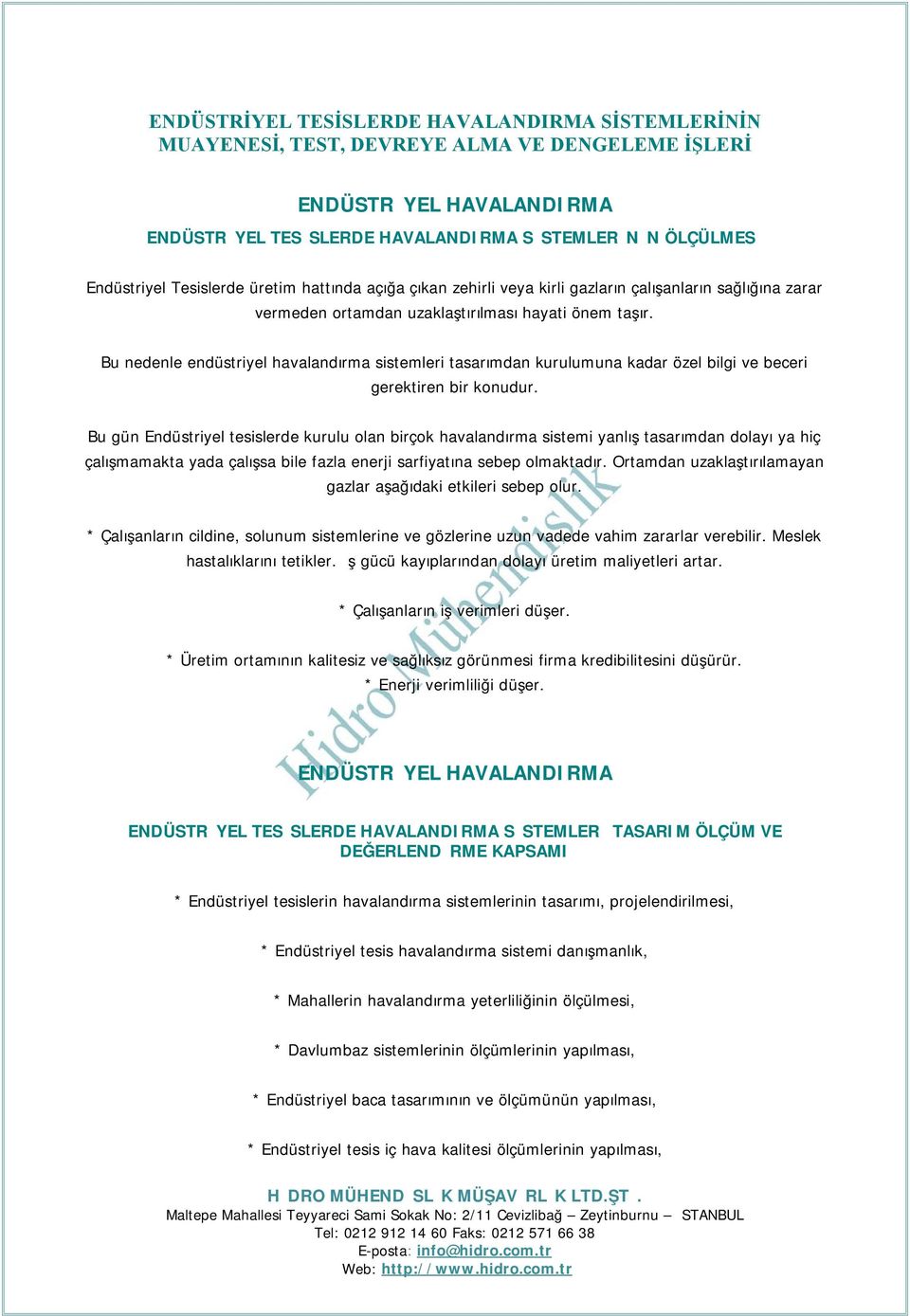 Bu nedenle endüstriyel havalandırma sistemleri tasarımdan kurulumuna kadar özel bilgi ve beceri gerektiren bir konudur.