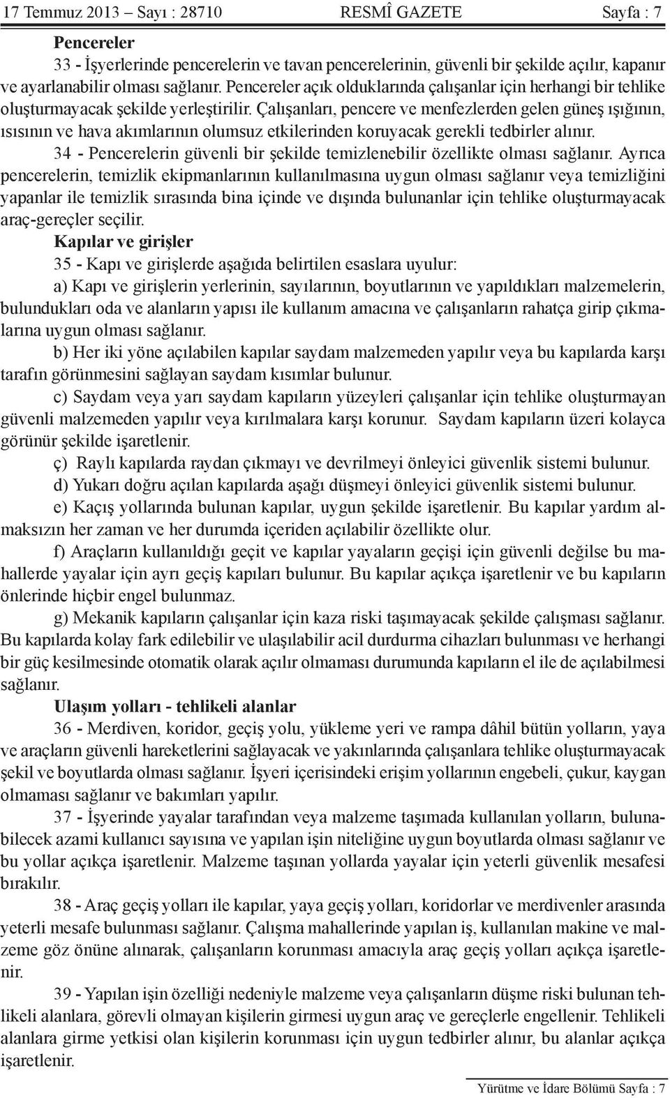 Çalışanları, pencere ve menfezlerden gelen güneş ışığının, ısısının ve hava akımlarının olumsuz etkilerinden koruyacak gerekli tedbirler alınır.