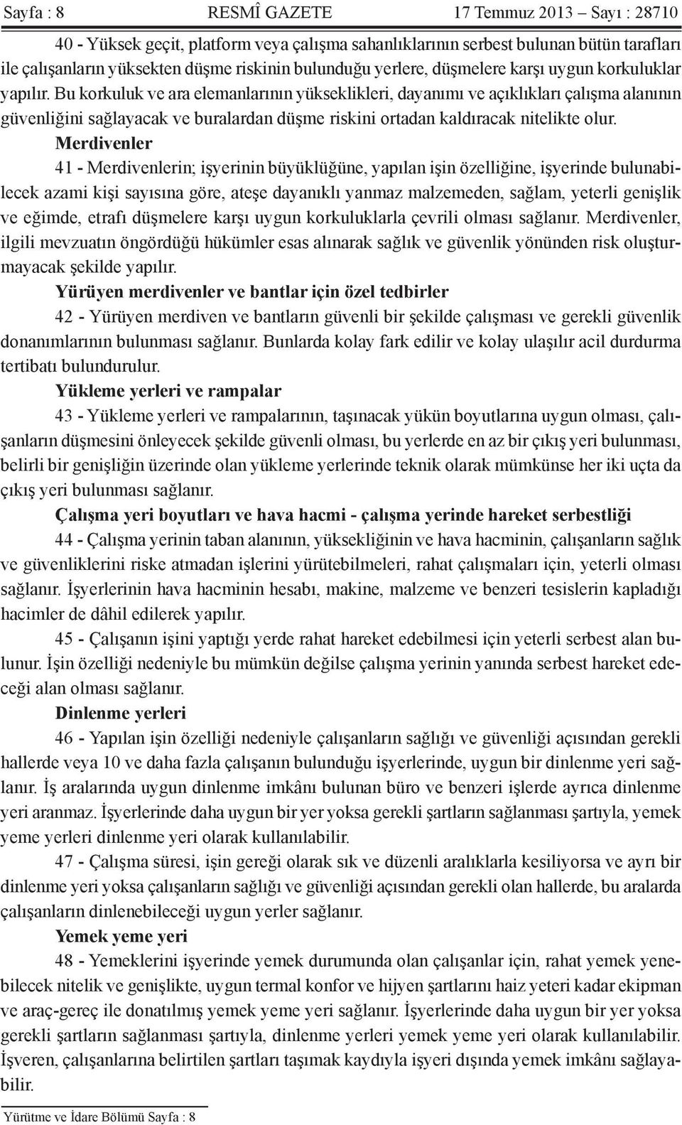 Bu korkuluk ve ara elemanlarının yükseklikleri, dayanımı ve açıklıkları çalışma alanının güvenliğini sağlayacak ve buralardan düşme riskini ortadan kaldıracak nitelikte olur.