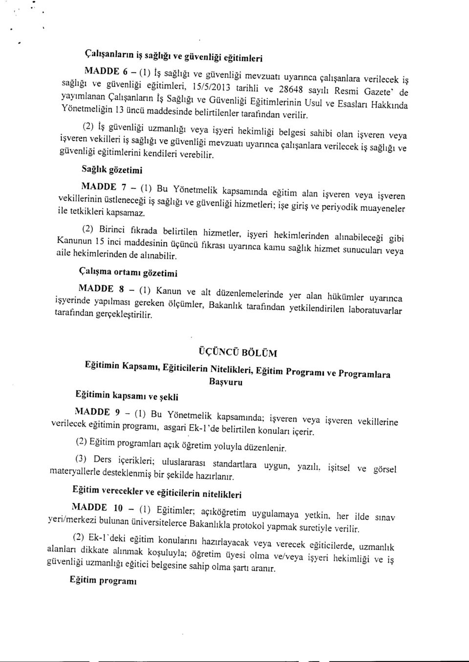 (2) İş güvenliği uzmanlığı veya işyeri hekimliği belgesi sahibi olan işveren veya işveren vekilleri iş sağlığı ve güvenliği mevzuatı uyarınca çalışanlara verilecek iş sağlığı ve güvenliği