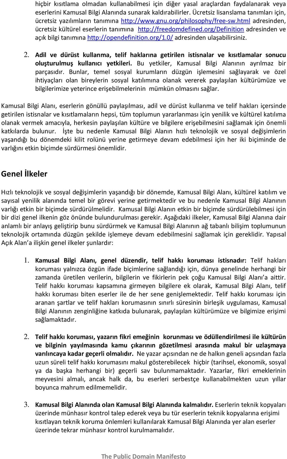 org/definition adresinden ve açık bilgi tanımına http://opendefinition.org/1.0/ adresinden ulaşabilirsiniz. 2.