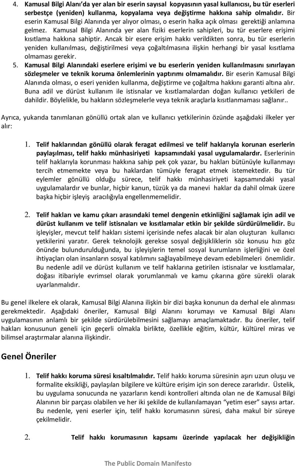 Kamusal Bilgi Alanında yer alan fiziki eserlerin sahipleri, bu tür eserlere erişimi kısıtlama hakkına sahiptir.