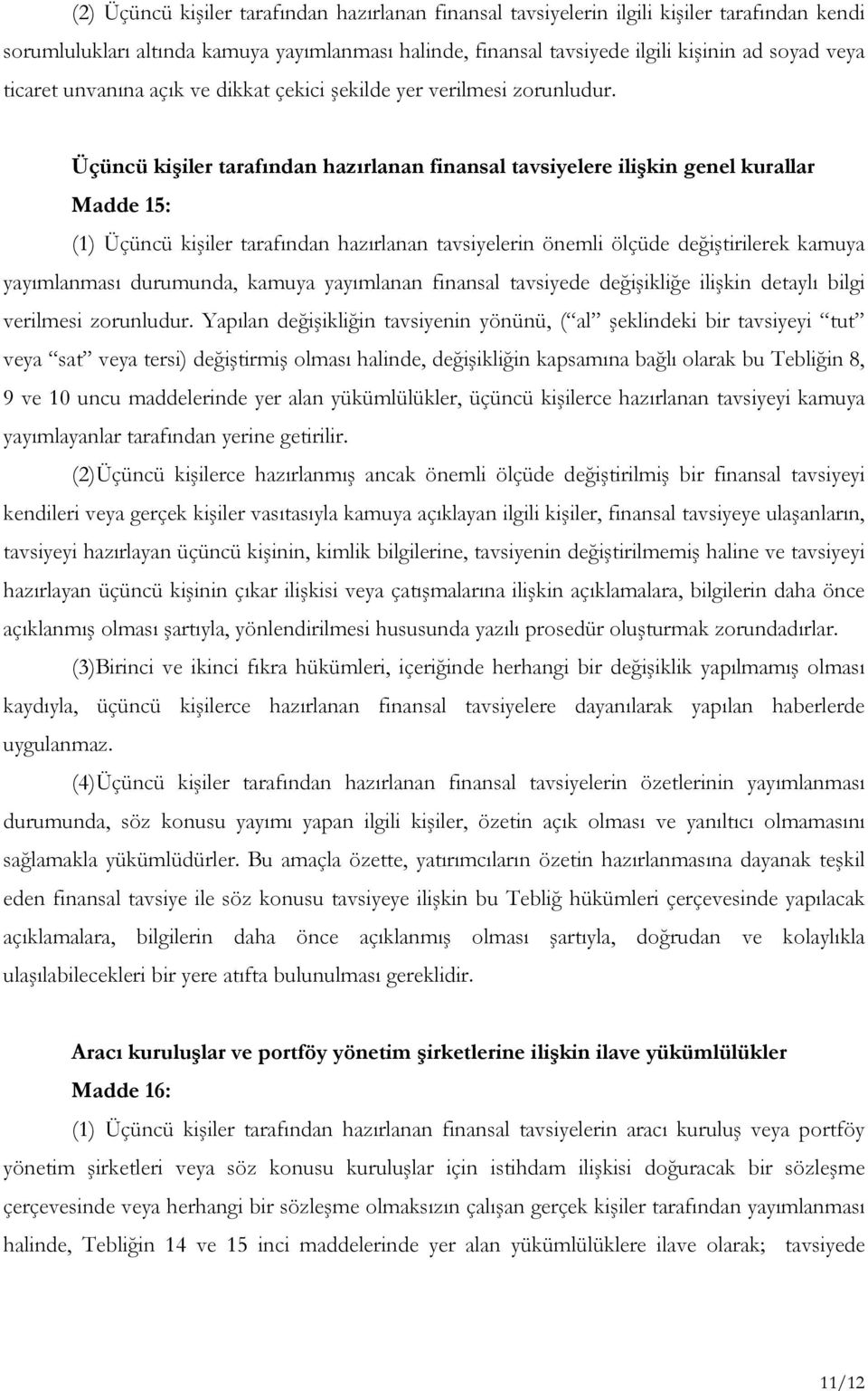 Üçüncü kişiler tarafından hazırlanan finansal tavsiyelere ilişkin genel kurallar Madde 15: (1) Üçüncü kişiler tarafından hazırlanan tavsiyelerin önemli ölçüde değiştirilerek kamuya yayımlanması