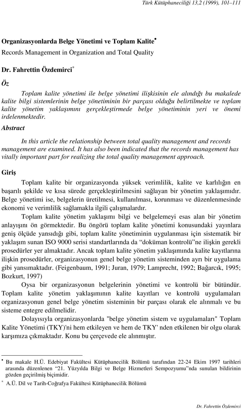 Abstract In this article the relationship between total quality management and records management are examined.