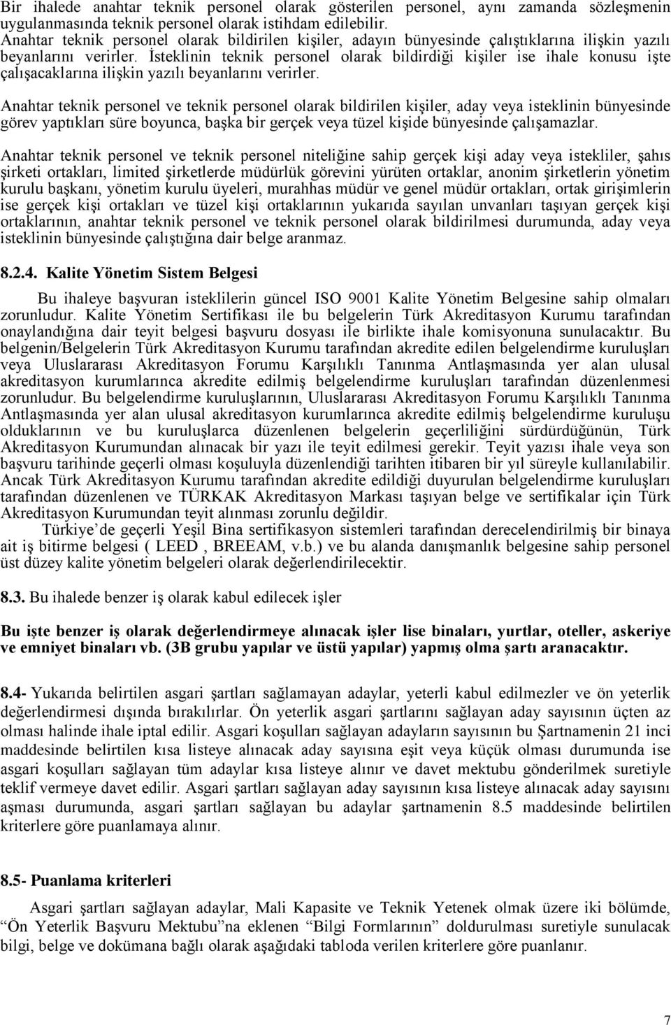 İsteklinin teknik personel olarak bildirdiği kişiler ise ihale konusu işte çalışacaklarına ilişkin yazılı beyanlarını verirler.