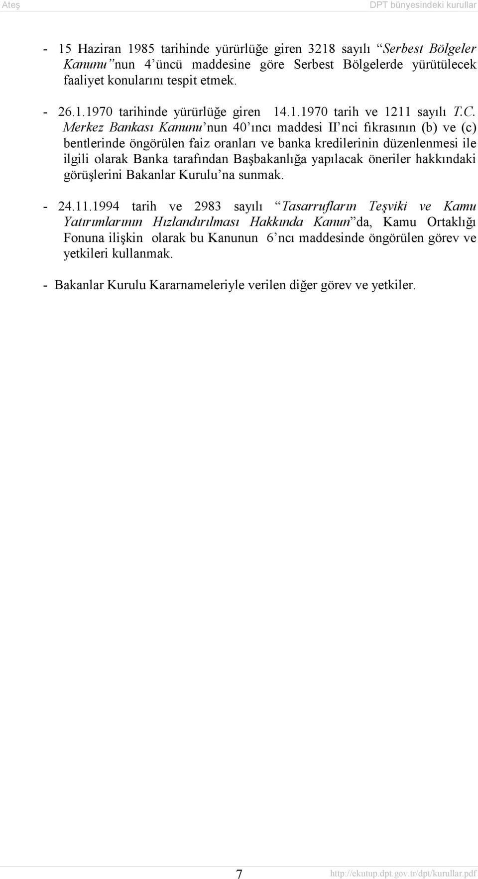 Merkez Bankasõ Kanunu nun 40 õncõ maddesi II nci fõkrasõnõn (b) ve (c) bentlerinde öngörülen faiz oranlarõ ve banka kredilerinin düzenlenmesi ile ilgili olarak Banka tarafõndan Başbakanlõğa