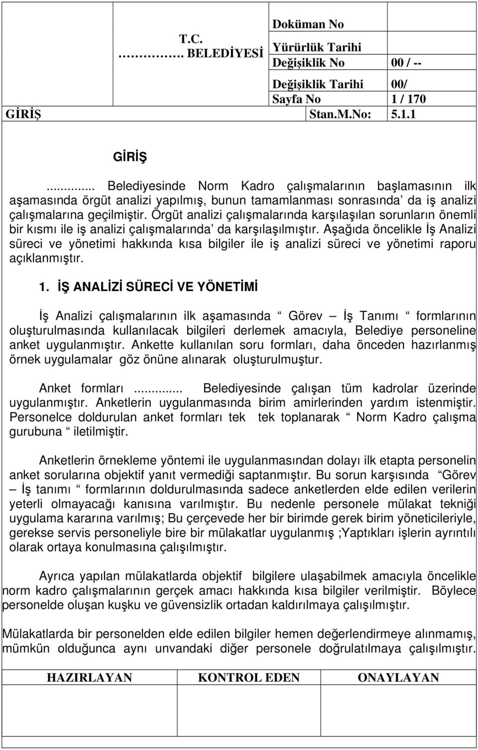 Örgüt analizi çalımalarında karılaılan sorunların önemli bir kısmı ile i analizi çalımalarında da karılaılmıtır.