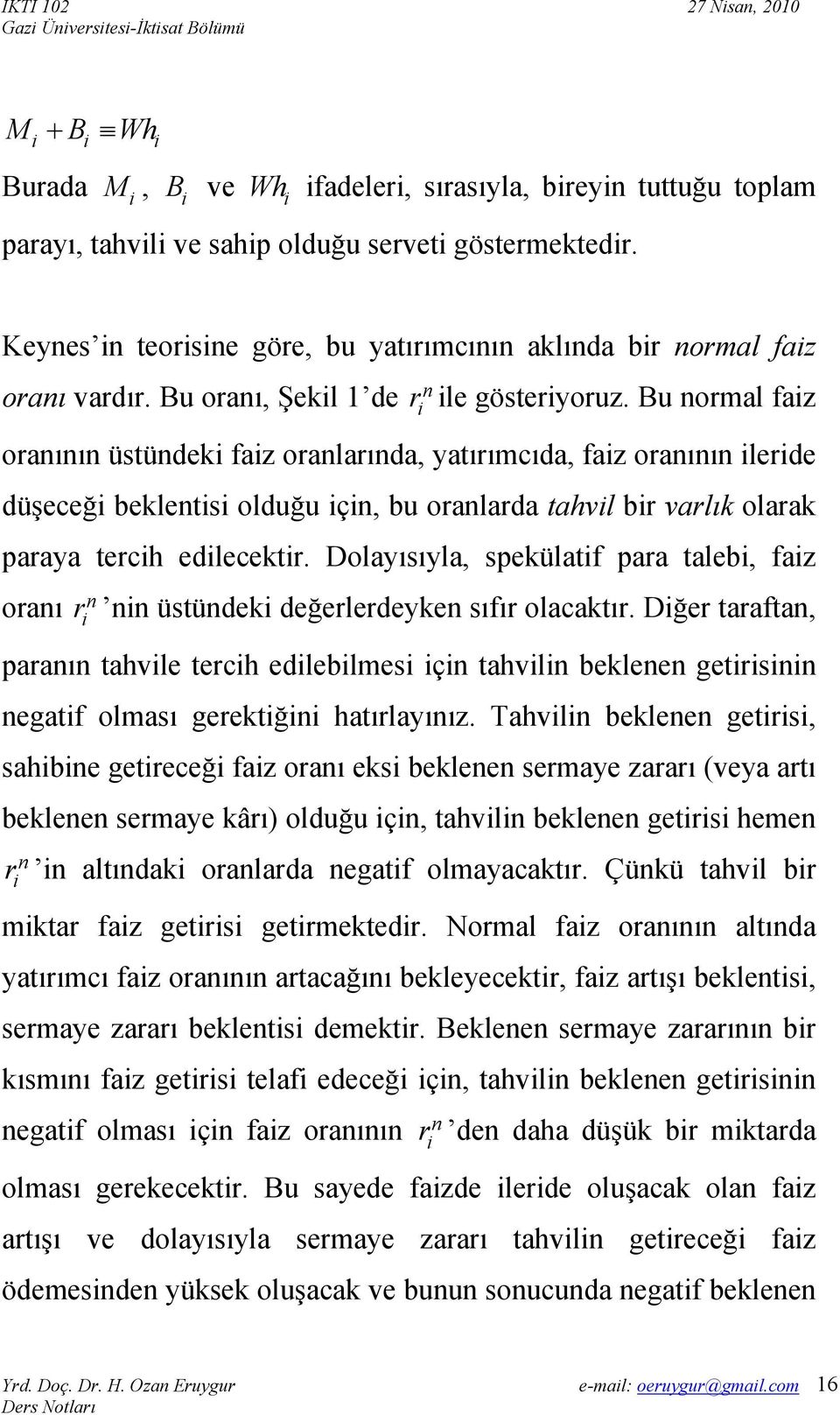 Bu normal faz oranının üstündek faz oranlarında, yatırımcıda, faz oranının lerde düşeceğ beklents olduğu çn, bu oranlarda tahvl br varlık olarak paraya terch edlecektr.