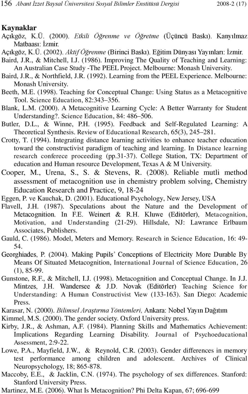 Melbourne: Monash University. Baird, J.R., & Northfield, J.R. (1992). Learning from the PEEL Experience. Melbourne: Monash University. Beeth, M.E. (1998).