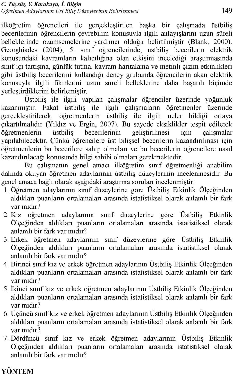 anlayıģlarını uzun süreli belleklerinde özümsemelerine yardımcı olduğu belirtilmiģtir (Blank, 2000). Georghiades (2004), 5.