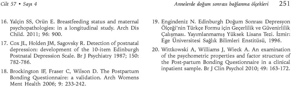 Brockington IF, Fraser C, Wilson D. The Postpartum Bonding Questionnaire: a validation. Arch Womens Ment Health 2006; 9: 233-242. 19. Engindeniz N.