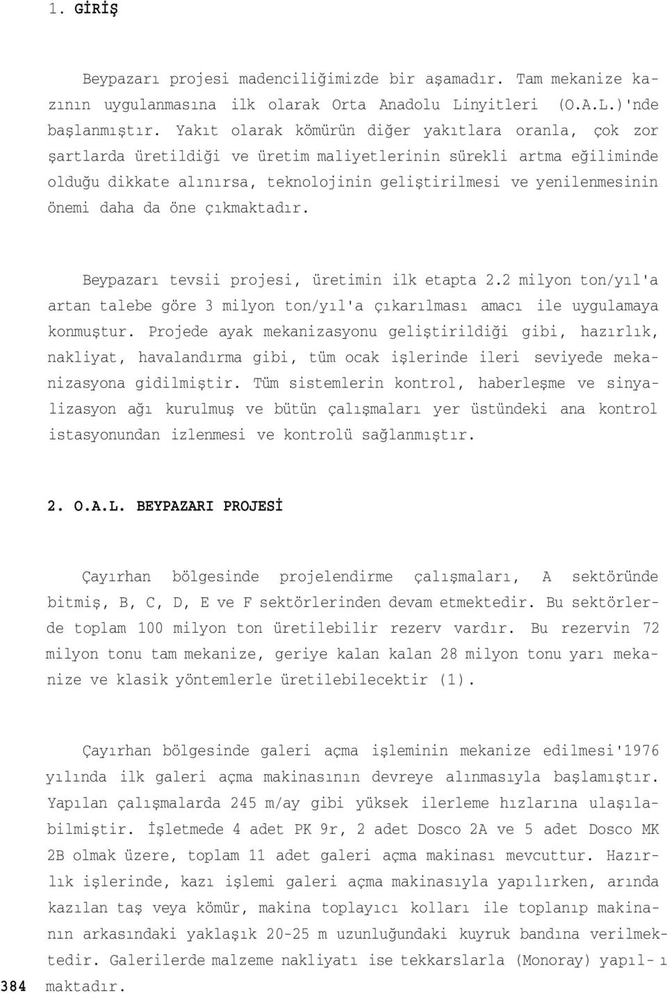 önemi daha da öne çıkmaktadır. Beypazarı tevsii projesi, üretimin ilk etapta 2.2 milyon ton/yıl'a artan talebe göre 3 milyon ton/yıl'a çıkarılması amacı ile uygulamaya konmuştur.